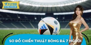 Sơ Đồ Chiến Thuật Bóng Đá 7 Người Từ Chuyên Gia FLY88