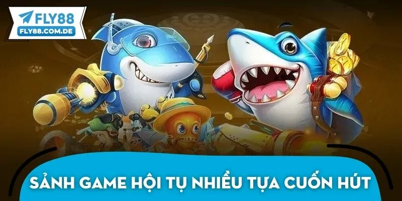 Sảnh game hội tụ nhiều tựa săn cá cuốn hút, thưởng lớn