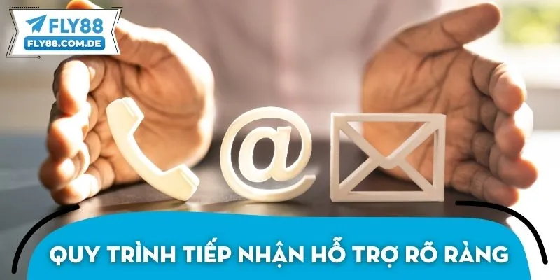 Quy trình tiếp nhận hỗ trợ rõ ràng và làm việc hiệu quả